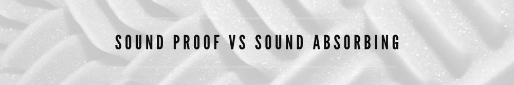 Soundproof VS Sound Absorbing